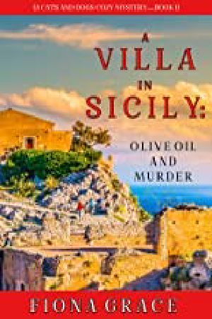 [A Cats and Dogs Cozy Mystery 01] • A Villa in Sicily · Olive Oil and Murder (A Cats and Dogs Cozy Mystery—Book 1)